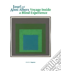 Josef and Anni Albers. Voyage inside a blind experience. Ediz. italiana, inglese e croata libro