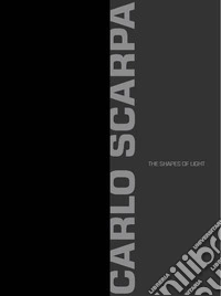 Carlo Scarpa. The shapes of light libro