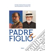 Ettore Pistoletto Olivero, Michelangelo Pistoletto. Padre e figlio. Catalogo della mostra (Biella, 17 aprile-13 ottobre 2019)