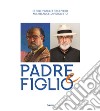 Ettore Pistoletto Olivero, Michelangelo Pistoletto. Padre e figlio. Catalogo della mostra (Biella, 17 aprile-13 ottobre 2019) libro