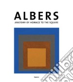 Josef Albers. Anatomia dell'omaggio al quadrato. Ediz. inglese libro