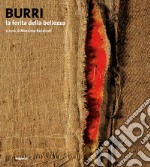 Burri. La ferita della bellezza. Ediz. illustrata libro