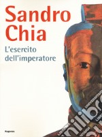 Sandro Chia. L'esercito dell'imperatore. Ediz. italiana e inglese libro