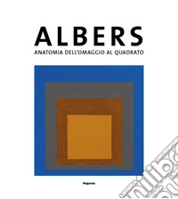 Josef Albers. Anatomia dell'omaggio al quadrato. Catalogo della mostra (Bellinzona, 28 settembre2019-2 febbraio 2020) libro