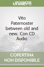 Vito Paternoster between old and new. Con CD Audio