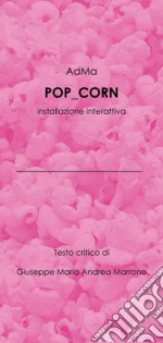 AdMa. Pop_corn. L'estetica dell'indifferenza. Intsallazione interattiva