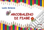 Arcobaleno di fiabe. Ediz. illustrata