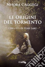 Le origini del tormento. I delitti di Fear Lake libro