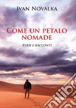 Come un petalo nomade. Versi e racconti libro