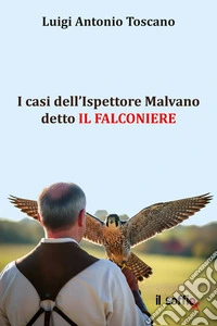 I casi dell'Ispettore Malvano detto il Falconiere libro