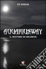 Aquariusway. Il mistero di Solobok