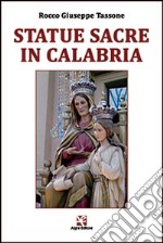 Statue sacre in Calabria. Ediz. illustrata libro