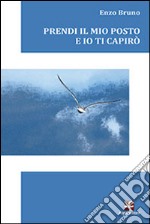 Prendi il mio posto e io ti capirò libro