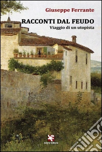 Racconti dal feudo. Viaggio di un utopista