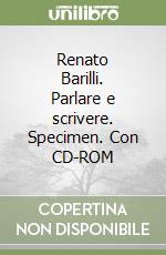 Renato Barilli. Parlare e scrivere. Specimen. Con CD-ROM libro