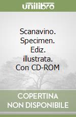 Scanavino. Specimen. Ediz. illustrata. Con CD-ROM libro