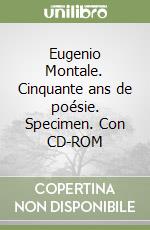 Eugenio Montale. Cinquante ans de poésie. Specimen. Con CD-ROM