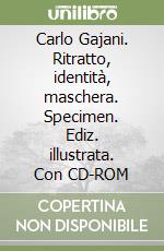 Carlo Gajani. Ritratto, identità, maschera. Specimen. Ediz. illustrata. Con CD-ROM libro