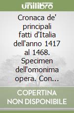 Cronaca de' principali fatti d'Italia dell'anno 1417 al 1468. Specimen dell'omonima opera. Con CD-ROM