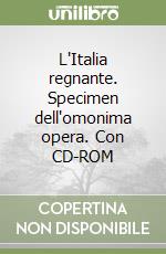 L'Italia regnante. Specimen dell'omonima opera. Con CD-ROM libro