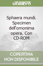 Sphaera mundi. Specimen dell'omonima opera. Con CD-ROM libro