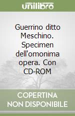 Guerrino ditto Meschino. Specimen dell'omonima opera. Con CD-ROM