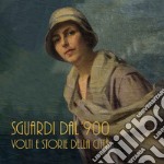 Sguardi dal '900. Volti e storie della città. Ediz. illustrata