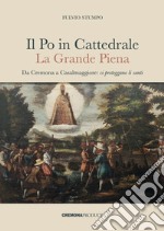 Il Po in cattedrale. La grande piena. Da Cremona a Casalmaggiore: ci proteggano li santi