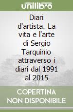 Diari d'artista. La vita e l'arte di Sergio Tarquinio attraverso i diari dal 1991 al 2015 libro