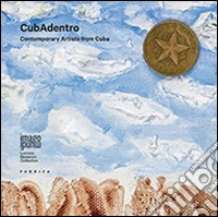 CubAdentro. Contemporary artists from Cuba. Ediz. illustrata libro