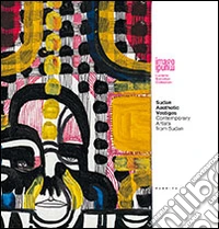 Sudan. Aesthetic vestiges. Contemporary artists from Sudan. Ediz. illustrata libro