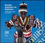 Zambia. Implosion for explosion. Contemporary artists from Zambia. Ediz. italiana e inglese libro