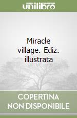 Miracle village. Ediz. illustrata