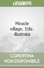 Miracle village. Ediz. illustrata libro