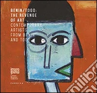 Benin/Togo. The revenge of art. Contemporary artists from Benin and Togo. Ediz. illustrata libro