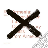 Armenia. Never-never land. Contemporary artists from Armenia. Ediz. multilingue libro