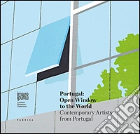 Portugal. Open window to the world. Contemporary artists from Portugal. Ediz. illustrata libro