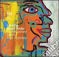 Looking down under. Contemporary artists from Australia. Ediz. illustrata libro