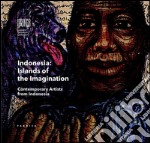 Indonesian islands of the imagination. Contemporary artists from Indonesia. Ediz. multilingue