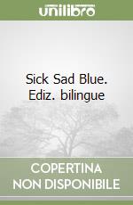 Sick Sad Blue. Ediz. bilingue