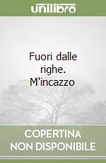 Fuori dalle righe. M'incazzo