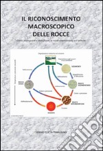 Il riconoscimento macroscopico delle rocce. Come distinguere e classificare le rocce osservandole sul terreno libro