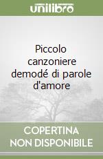 Piccolo canzoniere demodé di parole d'amore libro