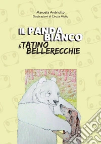 Il Panda Bianco e Tatino Bellerecchie libro