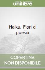 Haiku. Fiori di poesia libro