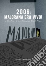 2006: Majorana era vivo! Le ultime lettere di Ettore Majorana a Rolando Pelizza libro