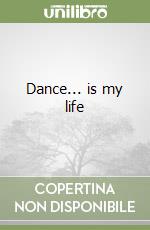 Dance... is my life