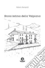 Storia intima della Valpiana libro