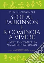 Stop al Parkinson e ricomincia a vivere. Inverti i sintomi della malattia di Parkinson libro