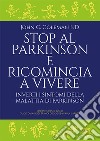 Stop al Parkinson e ricomincia a vivere. Inverti i sintomi della malattia di Parkinson libro